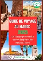 GUIDE DE VOYAGE AU MAROC 2025: Un voyage personnel à travers l'esprit et les rues du Maroc (French Edition) B0F5QQYSJ5 Book Cover