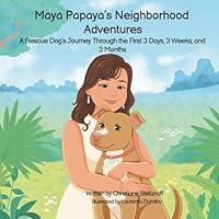 Maya Papaya's Neighborhood Adventures: A Rescue Dog's Journey through 3 Days, 3 Weeks, and 3 Months B0G491V5BM Book Cover