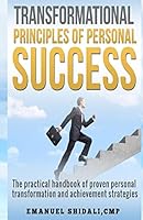 Transformational Principles of Personal Success: The Practical Handbook of Proven Personal Transformation and Achievement Strategies 1499214782 Book Cover