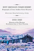 Hey Gringo! Come Here!: Biography of Jose Andres Nieto Houston 1514419157 Book Cover