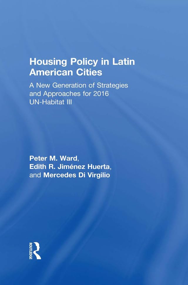 Housing Policy in Latin American Cities: A New Generation of Strategies and Approaches for 2016 UN-HABITAT III      1st Edition, Kindle Edition