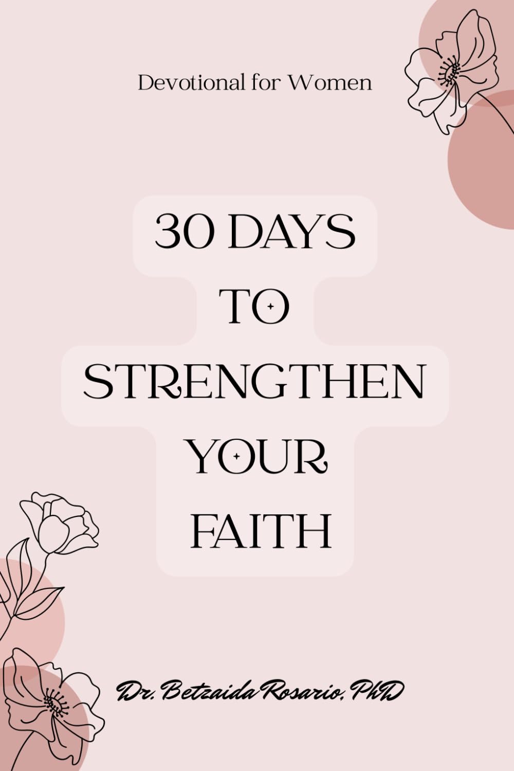 30 Days to Strengthen your Faith: Devotional for Women