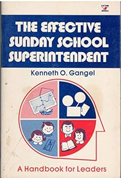 The effective Sunday school superintendent: A handbook for leaders