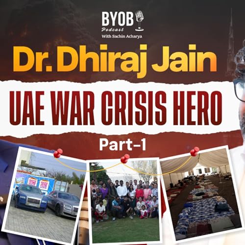 Ep 182 Dr Dhiraj Jain UAE War Crisis Hero | BYOB | Sachin Acharya
