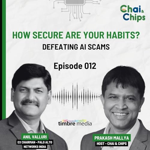 Ep 012 - How Secure Are Your Habits? Defeating AI Scams - Anil Valluri