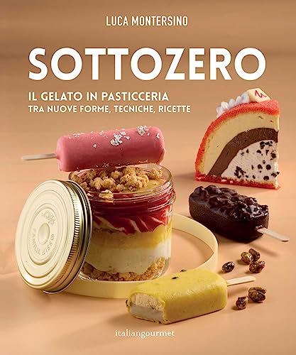 Sottozero. Il gelato in pasticceria tra nuove forme, tecniche, ricette