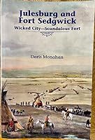 Julesburg and Fort Sedgwick, Wicked City-Scandalous Fort 0982506937 Book Cover