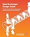 Heat Exchanger Design Guide: A Practical Guide for Planning, Selecting and Designing of Shell and Tube Exchangers