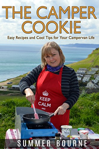 The Camper Cookie: Easy Recipes and Cool Tips for Your Campervan...