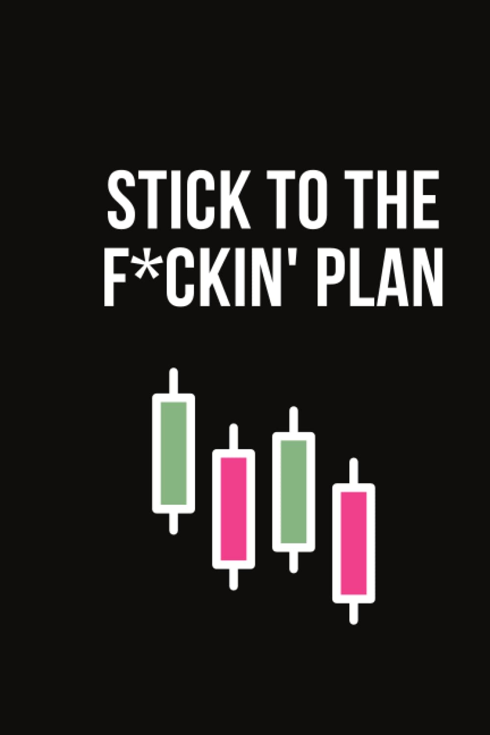 Stick to the F*cking Plan Cryptocurrency Trading Notebook & Journal: Funny Crypto Gift Idea for Traders - 120 Graph Pages, 6x9 Inches, Matte Soft Cover