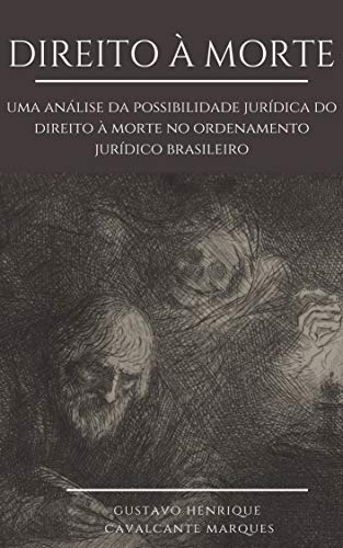 Direito à Morte : Uma análise da possibilidade jurídica do Direito à morte no Ordenamento Jurídico brasileiro