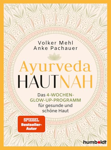 Ayurveda hautnah: Das 4-Wochen-Glow-Up-Programm für gesunde und schöne Haut. Spiegel-Bestsellerautor