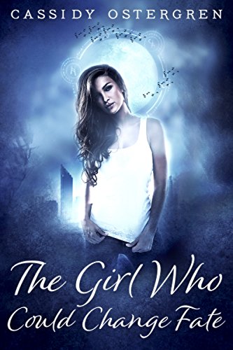 The Girl Who Could Change Fate by [Cassidy Ostergren]