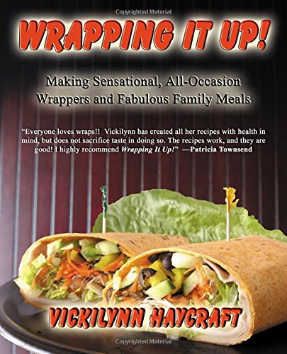 Wrapping It Up! Making Sensational All Occasion Wrappers and Fabulous Family Meals