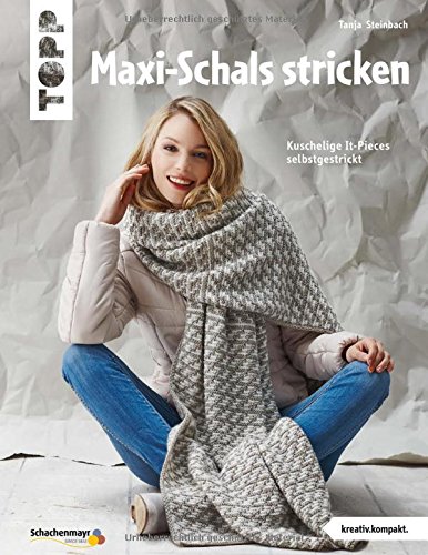 Maxi-Schals stricken (kreativ.kompakt): Kuschelige It-Pieces selbstgestrickt Maxi-Schals stricken (kreativ.kompakt): Kuschelige It-Pieces selbstgestrickt