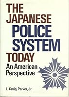 The Japanese Police System Today: An American Perspective 0870116517 Book Cover