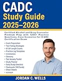 CADC Study Guide 2025–2026: Certified Alcohol and Drug Counselor Premium Prep with 1200+ Practice Questions, Case Scenarios for IC&RC Certification Exam