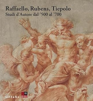 Raffaello, Rubens, Tiepolo. Studi d'Autore dal '500 al '700