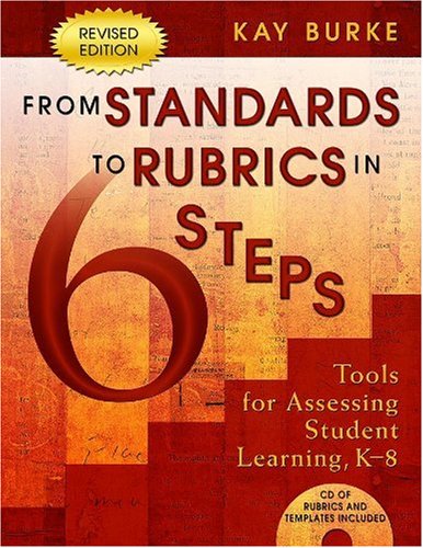 From Standards to Rubrics in Six Steps: Tools for Assessing Student Learning, K-8