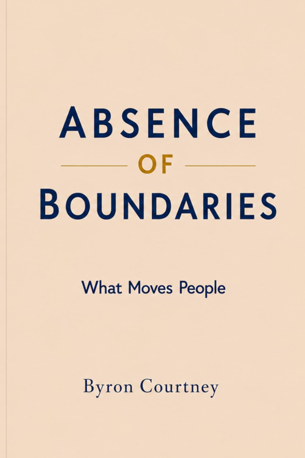 ABSENCE OF BOUNDARIES: What Moves People