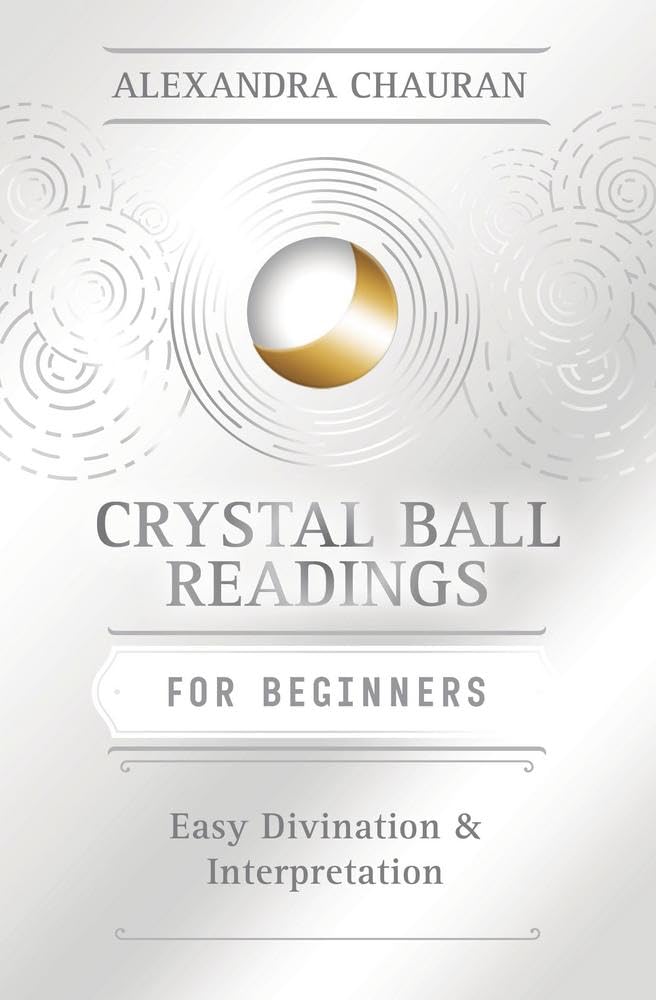 Crystal Ball Reading for Beginners: Easy Divination & Interpretation (Llewellyn's For Beginners, 30)