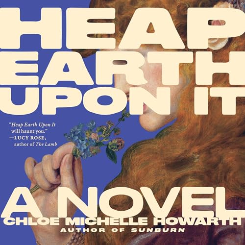 Heap Earth upon It Audiobook By Chloe Michelle Howarth cover art