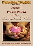 sicuramente lab  Aforismi e Pensieri Positivi: Una ricca e variegata raccolta di Aforismi, sicura fonte di Ispirazione per la Vita di Ognuno (Italian Edition)