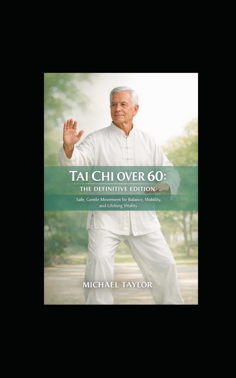 TAI CHI OVER 60: THE DEFINITIVE SENIOR EDITION SAFE, GENTLE MOVEMENT FOR BALANCE, MOBILITY, AND LIFELONG VITALITY