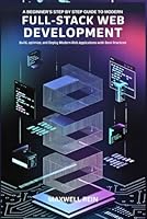 A BEGINNER’S STEP BY STEP GUIDE TO MODERN FULL STACK WEB DEVELOPMENT B0DXVPC1JJ Book Cover