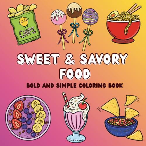 Sweet & Savory Food: Bold and Simple Hand-Drawn Coloring Book for Adults and Kids | Featuring Food and Snacks | Easy Designs for Relaxation