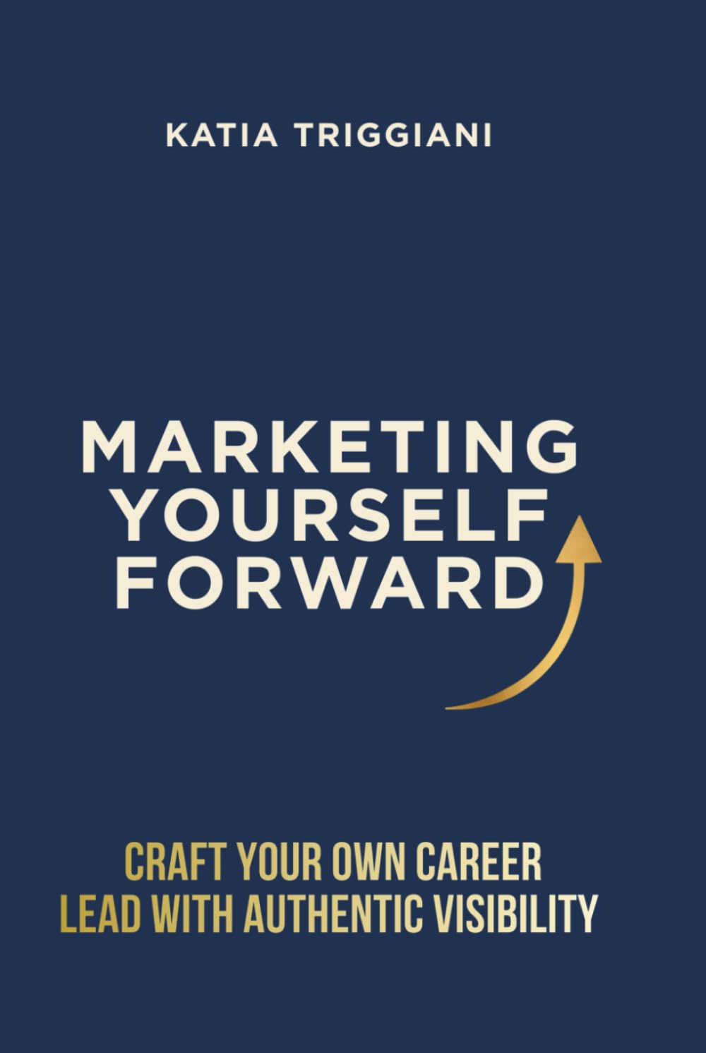 Marketing Yourself Forward: Craft Your Own Career — Lead With Authentic Visibility