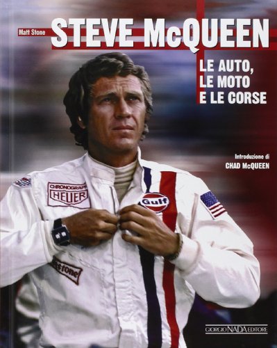 Steve McQueen. Le auto, le moto e le corse. Ediz. illustrata Steve McQueen. Le auto, le moto e le corse. Ediz. illustrata