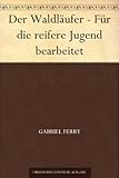 gabriel ferry der waldläufer  Der Waldläufer - Für die reifere Jugend bearbeitet