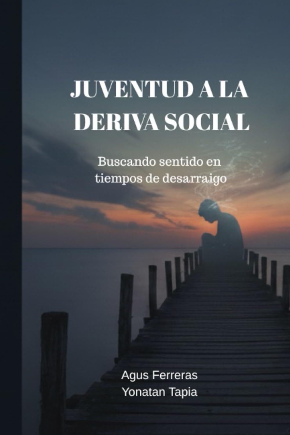 JUVENTUD A LA DERIVA SOCIAL: Buscando sentido en tiempos de desarraigo