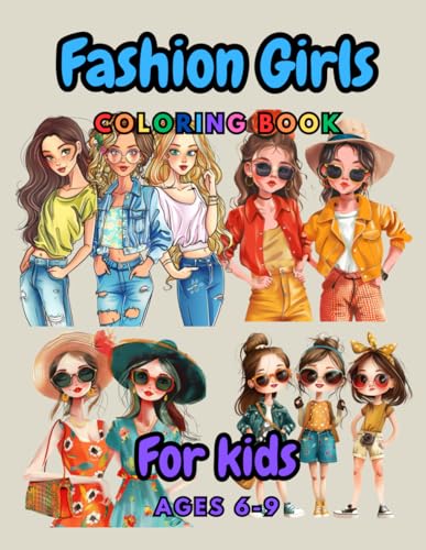 Fashion Girls Coloring Book For Kids Ages 6-9: Fashion Fun For Young Trendsetters (Ages 6-9)