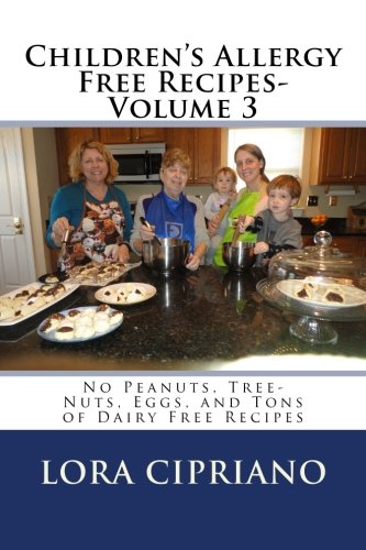 Children's Allergy Free Recipes-Volume 3:: No Peanuts, Tree-Nuts, Eggs, and Tons of Dairy Free Recipes (Peanut, Tree-nut, Egg Free)