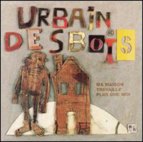 Ma maison travaille plus que moi [Audio CD] Urbain Desbois; Nicolas Letarte; N mo Venba and Patrick Hamilton
