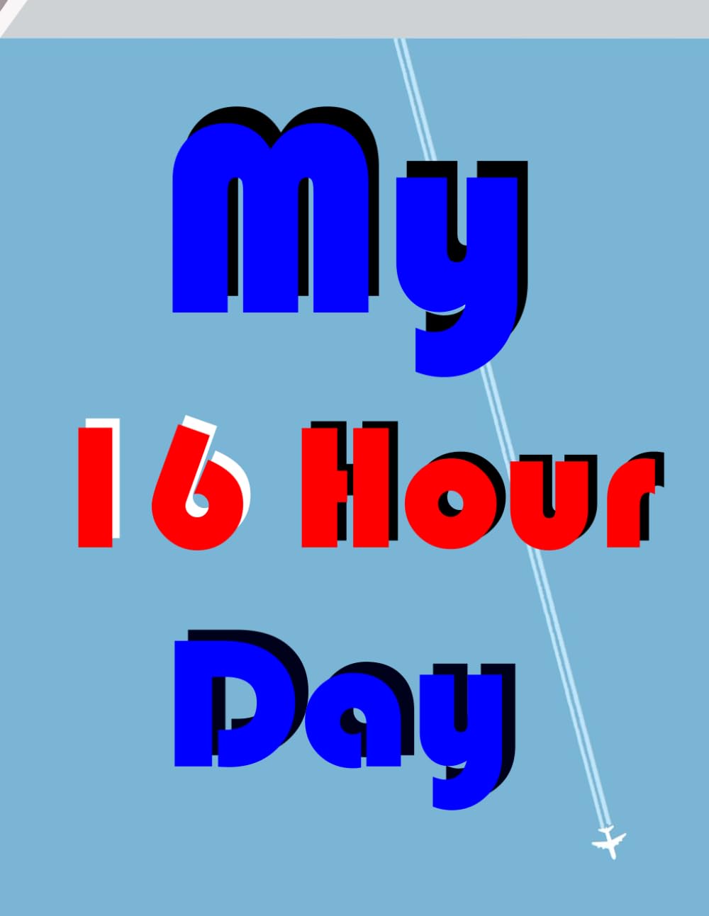 My 16 Hour Day: 16 hours is quite a long time. That's why it's important to plan carefully to ensure you're productive, healthy, and balanced.