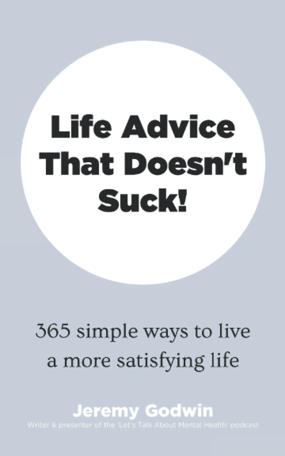Life Advice That Doesn't Suck!: 365 simple ways to live a more satisfying life