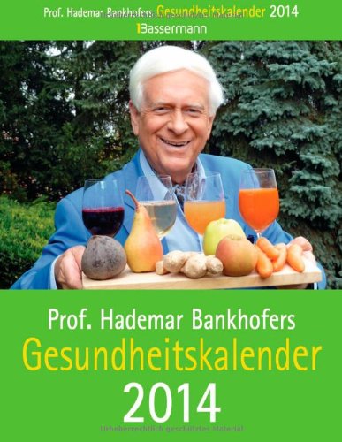 Prof. Bankhofers Gesundheitskalender 2014 Prof. Bankhofers Gesundheitskalender 2014