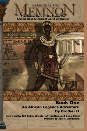 Shades Of Memnon: Book 1: The African Hero Of The Trojan War and the Keys to Ancient World Civilization