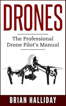Drones: The Professional Drone Pilot's Manual eBook: Halliday, Brian