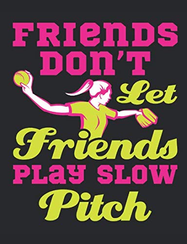 Friends Don't Let Friends Play Slow Pitch: Fastpitch Softball Notebook for Girls, Blank Lined Paperback Book to write in, 150 pages, college ruled