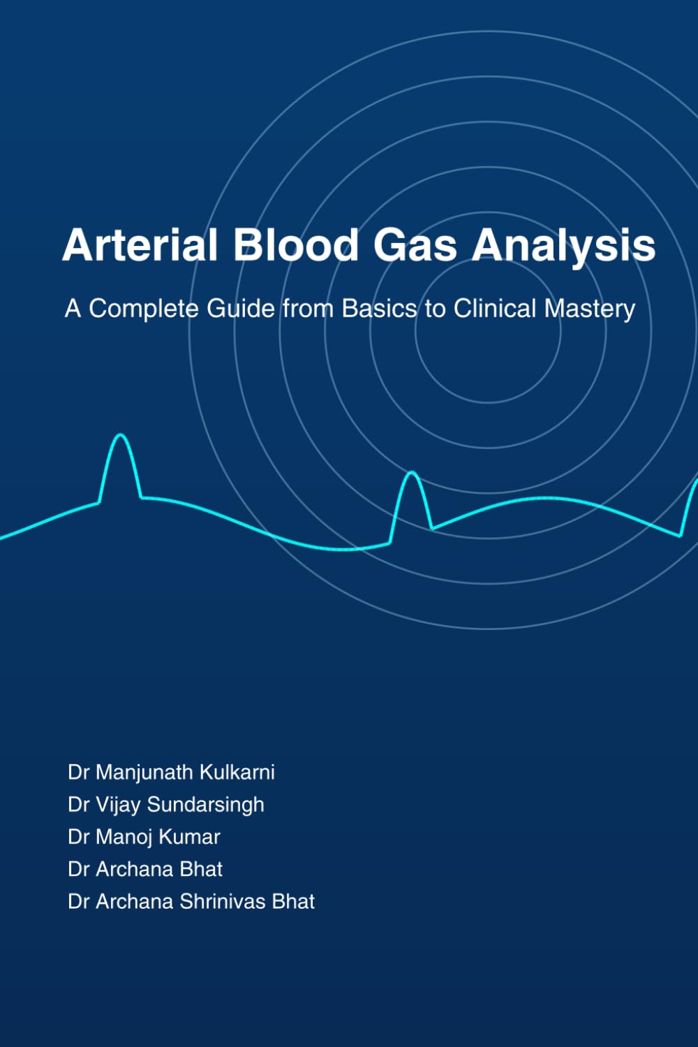 Arterial Blood Gas Analysis- A Manual for Medical Students: A Complete Guide from Basics to Clinical Mastery