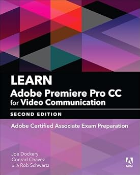 Learn Adobe Premiere Pro CC for Video Communication Adobe Certified Associate Exam Preparation