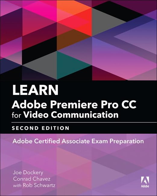Learn Adobe Premiere Pro CC for Video Communication: Adobe Certified Associate Exam Preparation