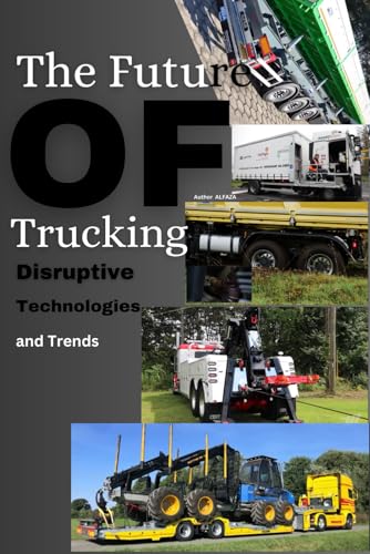 The Future of Trucking: Disruptive Technologies and Trends: Pioneering Technologies