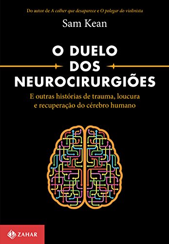 O duelo dos neurocirurgiões: e outras histórias de trauma, loucura e recuperação do cérebro humano