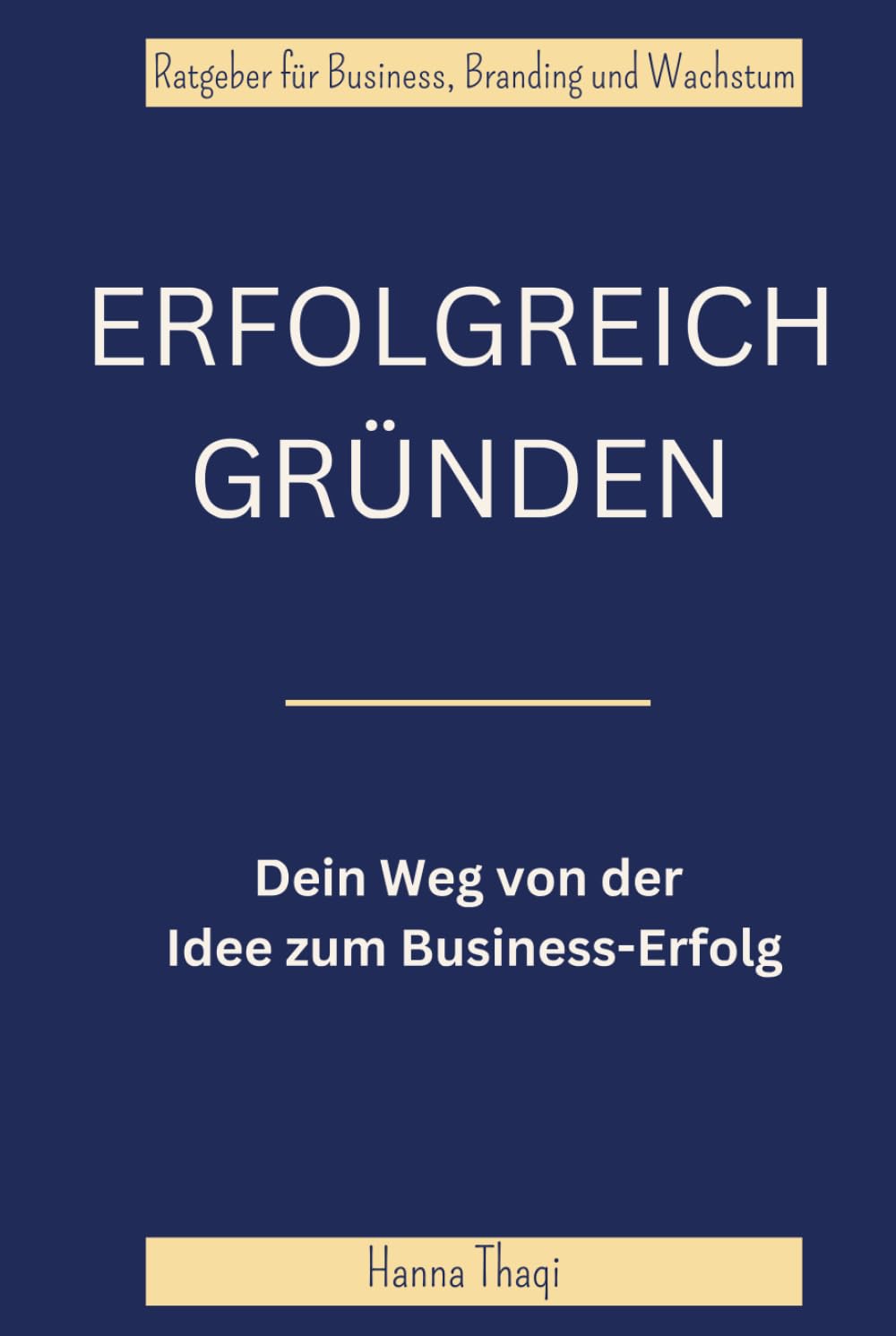ERFOLGREICH GRÜNDEN - Dein Weg von der Idee zum Business-Erfolg: Ratgeber für Business, Branding und Wachstum
