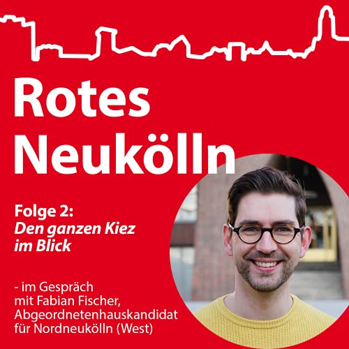 Den ganzen Kiez im Blick - mit Fabian Fischer, Abgeordnetenhauskandidat f&uuml;r Nordneuk&ouml;lln (West)